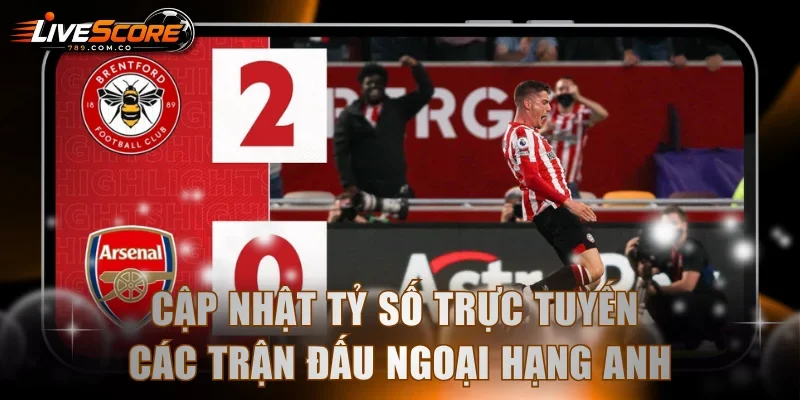 Cập nhật tỷ số trực tuyến các trận đấu Ngoại Hạng Anh