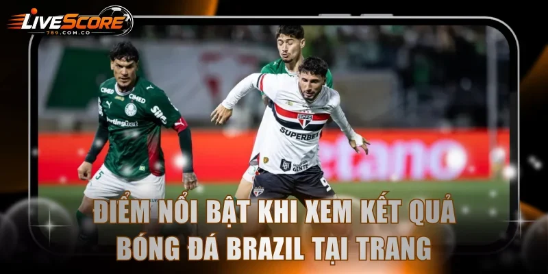 Điểm nổi bật khi xem kết quả bóng đá Brazil tại chuyên trang