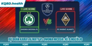 Dự Đoán Kairat Almaty Vs Omonia Nicosia Ngày 29/07: Kẻ 9 Người 10 13 Dự đoán Kairat Almaty vs Omonia Nicosia