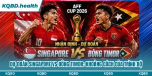 Dự Đoán Singapore Vs Đông Timor: Khoảng Cách Của Trình Độ 14 Dự đoán Singapore vs Đông Timor