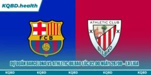 Dự Đoán Barcelona Vs Athletic Bilbao Lúc 02:00 Ngày 28/08 – La Liga 9 Dự đoán Barcelona vs Athletic Bilbao