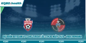 Dự Đoán Botosani Vs Csikszereda Lúc 22h30 Ngày 24/8 - VĐQG Romania 13 Dự đoán Botosani vs Csikszereda
