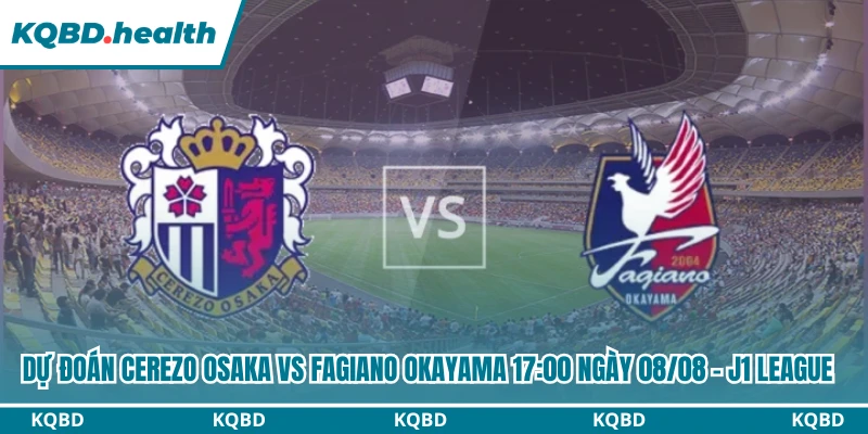 Dự Đoán Cerezo Osaka Vs Fagiano Okayama Lúc 17:00 Ngày 08/08 - J1 League 1 Dự đoán Cerezo Osaka vs Fagiano Okayama