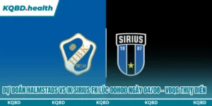Dự Đoán Halmstads Vs IK Sirius FK Lúc 00H00 Ngày 04/08 - VĐQG Thuỵ Điển 9 Dự đoán Halmstads vs IK Sirius FK