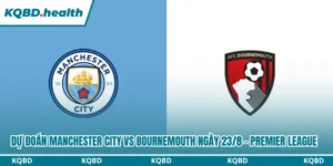 Dự Đoán Manchester City Vs Bournemouth Lúc 20H00 Ngày 23/8 - Premier League 14 Dự đoán Manchester City vs Bournemouth