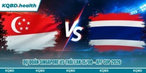 Dự Đoán Singapore Vs Thái Lan Lúc 20:00 Ngày 15/08 - AFF Cup 2026 10 Dự đoán Singapore vs Thái Lan
