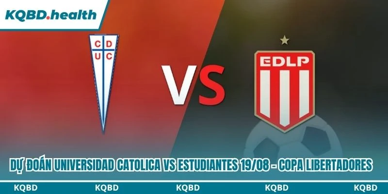 Dự Đoán Universidad Catolica Vs Estudiantes Lúc 07:30 Ngày 19/08 - Copa Libertadores 2 Dự đoán Universidad Catolica vs Estudiantes