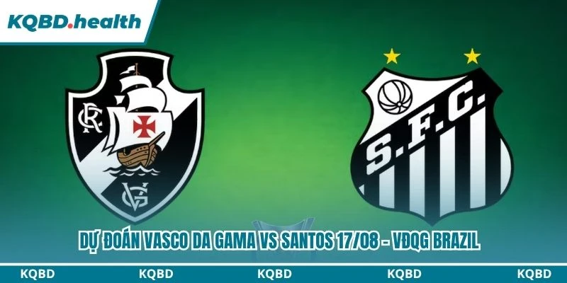 Dự Đoán Vasco Da Gama Vs Santos Lúc 02:00 Ngày 17/08 - VĐQG Brazil 4 Dự đoán Vasco da Gama vs Santos
