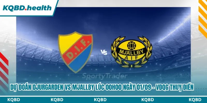 Dự Đoán Djurgarden Vs Mjallby Lúc 00H00 Ngày 01/09 - VĐQG Thuỵ Điển 3 Dự đoán Djurgarden vs Mjallby