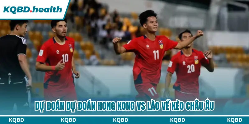 Dự Đoán Hong Kong Vs Lào lúc 14h00 ngày 27/09 - FIFA ASEAN Cup 2026 3 Dự đoán Hong Kong vs Lào qua kèo châu Âu