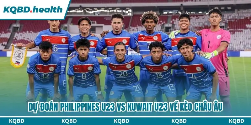 Dự đoán Philippines U23 vs Kuwait U23 kèo châu Âu