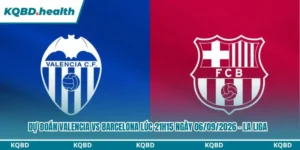 Dự Đoán Valencia Vs Barcelona Lúc 21h15 Ngày 06/09/2026 - La Liga 5 Dự đoán Valencia vs Barcelona