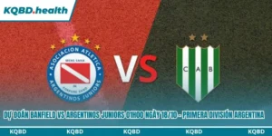 Dự đoán Banfield vs Argentinos Juniors