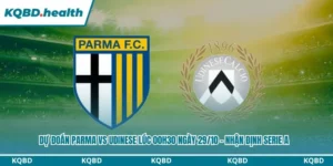 Dự Đoán Parma Vs Udinese Lúc 00h30 Ngày 29/10 – Nhận Định Serie A 7 Dự đoán Parma vs Udinese