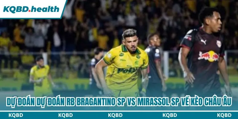 Dự Đoán RB Bragantino SP Vs Mirassol SP lúc 05h30 ngày 08/10 – Brasileirão Serie A 3 Dự đoán RB Bragantino SP vs Mirassol SP qua kèo châu Âu