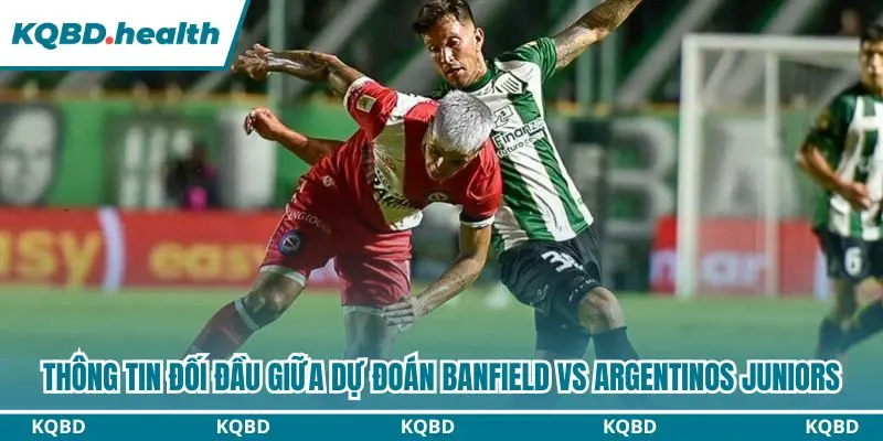 Dự Đoán Banfield Vs Argentinos Juniors 01h00 Ngày 18/10 – Primera División Argentina 2 Thống kê chi tiết đối đầu giữa Banfield và Argentinos Juniors